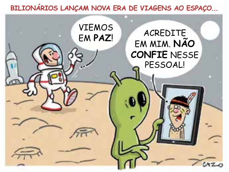 Charge com astronauta e alienígena comentando a nova era de viagens ao espaço.
Sob o título “Bilionários lançam nova era de viagens ao espaço...”, um astronauta diz “Viemos em paz!”. Uma pessoa na tela alerta o alienígena: “Acredite em mim. Não confie nesse pessoal!”.
