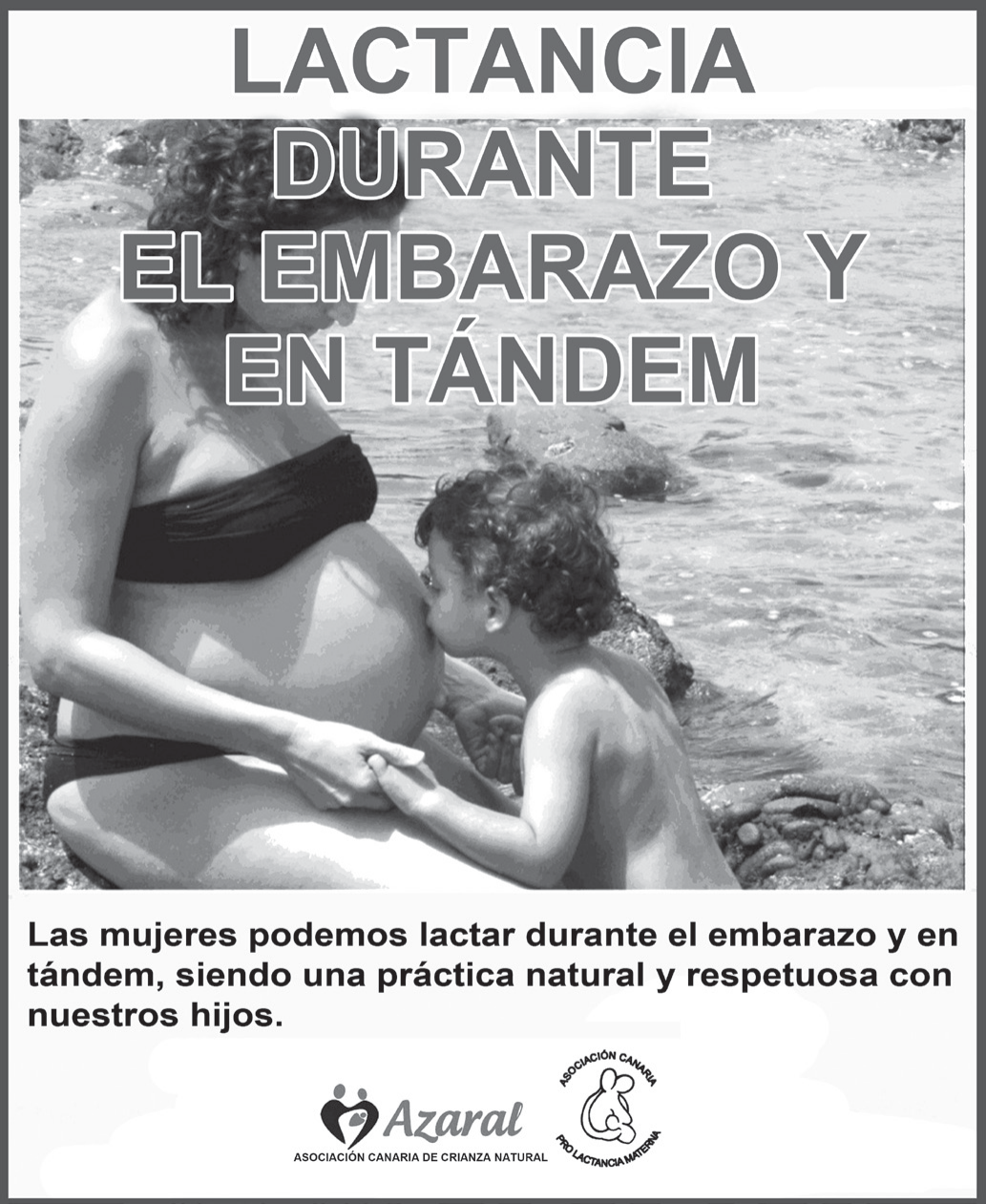 Cartaz de campanha. Sobre a foto de uma mulher grávida sentada à beira do mar, amamentando uma criança pequena, o título em letras grandes: Lactancia durante el embarazo y en tándem. Abaixo, o texto: Las mujeres podemos lactar durante el embarazo y en tándem, siendo una práctica natural y respetuosa con nuestros hijos. No rodapé, os logotipos de Azaral, Asociación Canaria de Crianza Natural, e de uma associação pró-aleitamento materno.
