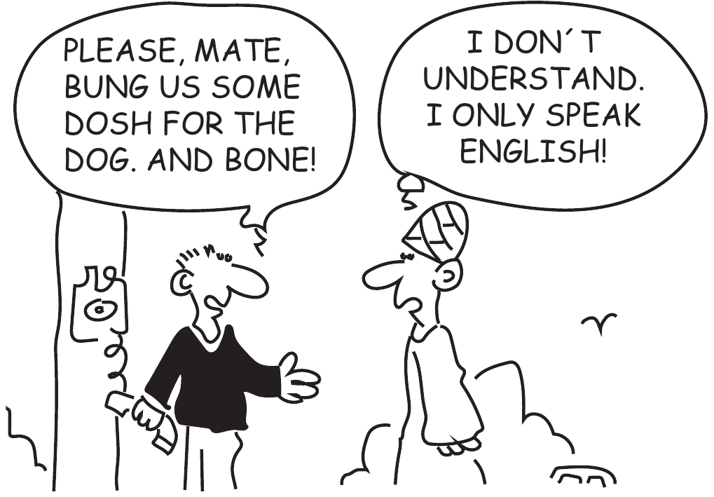 Charge: dois homens conversam junto a um telefone público; o da esquerda, de camisa preta e com moedas na mão, diz no balão: “PLEASE, MATE, BUNG US SOME DOSH FOR THE DOG. AND BONE!”; o da direita, de turbante e túnica, responde no balão: “I DON´T UNDERSTAND. I ONLY SPEAK ENGLISH!”. Ao fundo, uma ave e pedras.