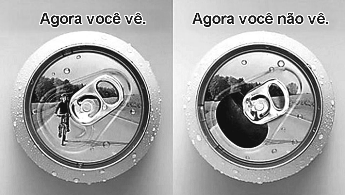 Duas fotografias lado a lado de tampas de latas de bebida. Na primeira, sob o título "Agora você vê.", a lata está fechada e reflete um ciclista em uma estrada. Na segunda, sob "Agora você não vê.", a lata está aberta e o ciclista desapareceu do reflexo.