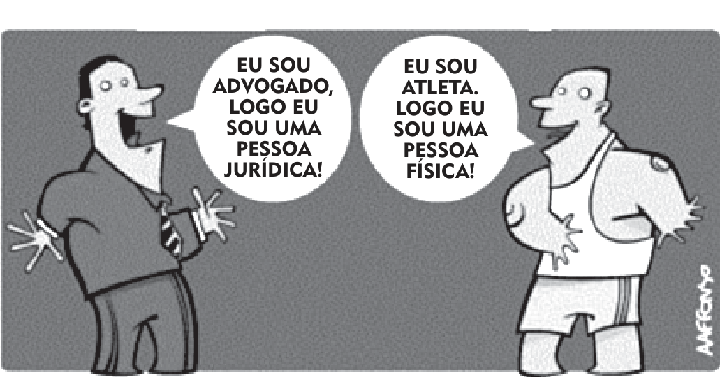 Cartum com dois homens frente a frente: à esquerda, um advogado de terno e gravata, sorridente e de braços abertos, diz “Eu sou advogado, logo eu sou uma pessoa jurídica!”; à direita, um atleta musculoso, de regata e calção, responde “Eu sou atleta. Logo eu sou uma pessoa física!”.