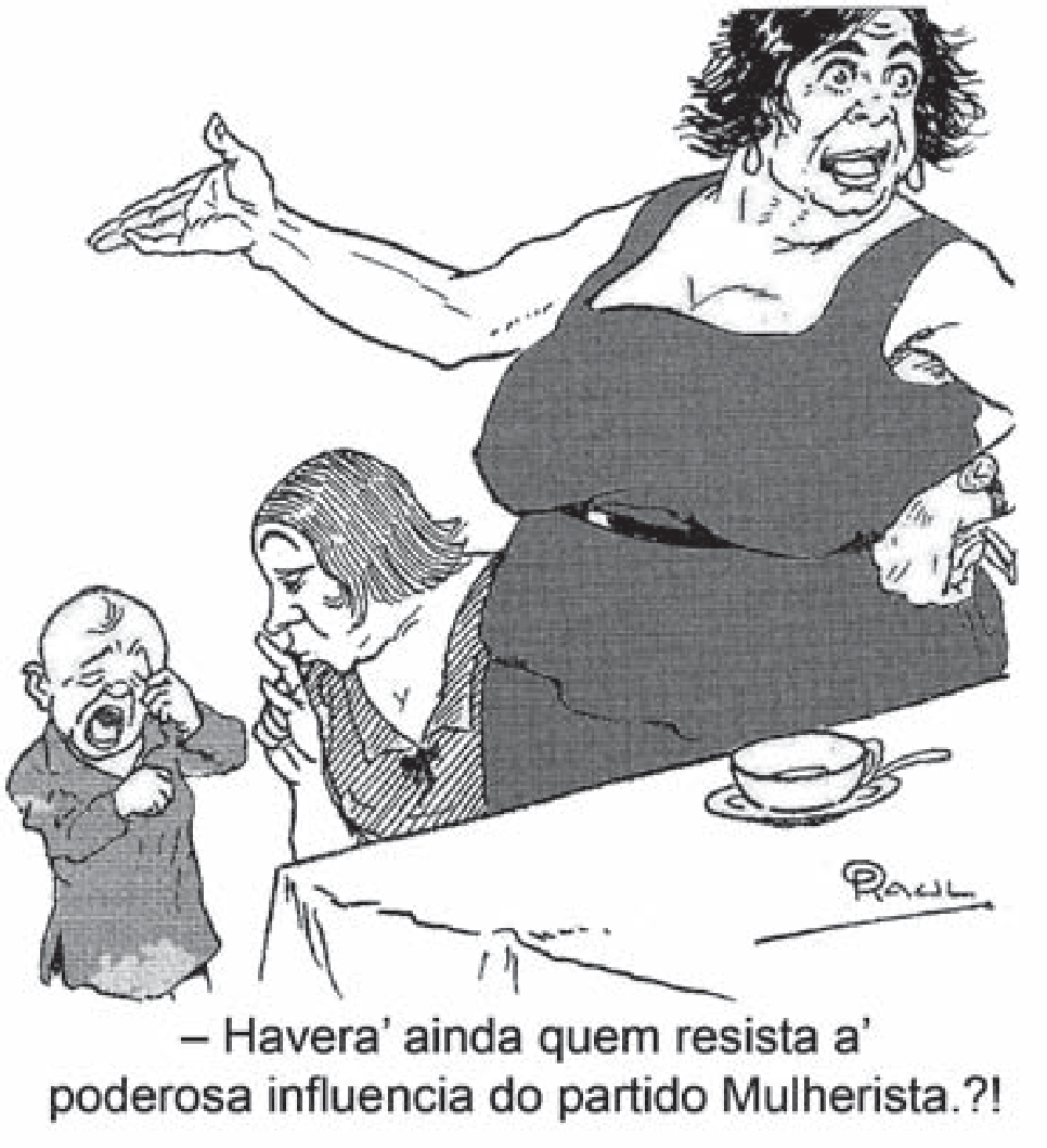 Charge em preto e branco: uma mulher grande e imponente, de vestido, aponta com o braço estendido e fala com expressão enérgica; ao lado, um homem magro, de avental, com o rosto abatido, segura uma criança pequena que chora; sobre a mesa há uma tigela. Legenda: “– Havera’ ainda quem resista a’ poderosa influencia do partido Mulherista.?!”.