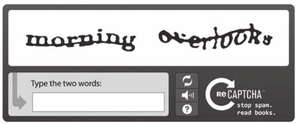 Captura de tela de um teste CAPTCHA: numa caixa branca, duas palavras manuscritas e distorcidas, sobrepostas por riscos; abaixo, um campo de digitação com a instrução ao lado, três botões redondos (recarregar, áudio e ajuda) e a marca do serviço com o seu lema.

morning · overlooks
Type the two words:
reCAPTCHA — stop spam. read books.