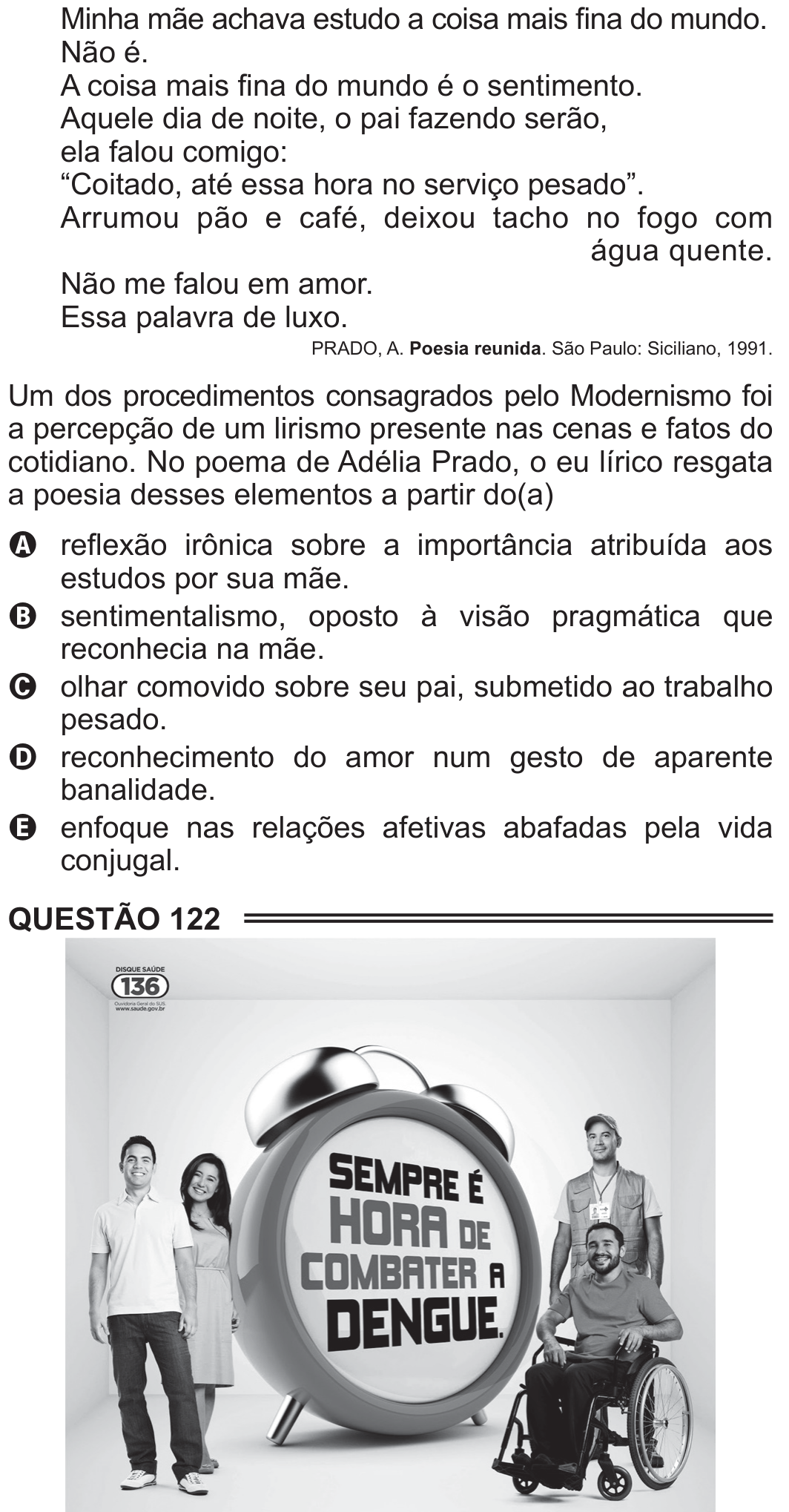 Fotografia de campanha em preto e branco. Ao centro, um grande relógio despertador de dois sinos, com a frase "SEMPRE É HORA DE COMBATER A DENGUE." escrita no mostrador. À esquerda do relógio, um homem e uma mulher jovens, sorrindo; à direita, um agente de saúde de boné e colete, em pé, e um homem sorridente em cadeira de rodas. No canto superior esquerdo, o selo "Disque Saúde 136" com o endereço www.saude.gov.br.