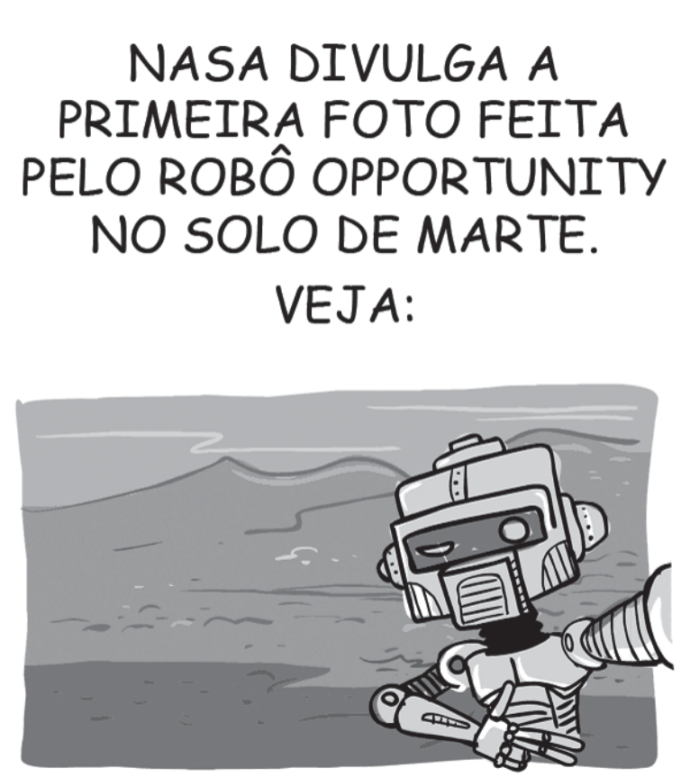 Charge. No alto, em letras de quadrinho: NASA DIVULGA A PRIMEIRA FOTO FEITA PELO ROBÔ OPPORTUNITY NO SOLO DE MARTE. VEJA: Abaixo, um quadro mostra a paisagem de Marte com montanhas ao fundo e, em primeiro plano, o robô sorrindo, com o braço esticado para fora do quadro, como quem tira uma selfie.