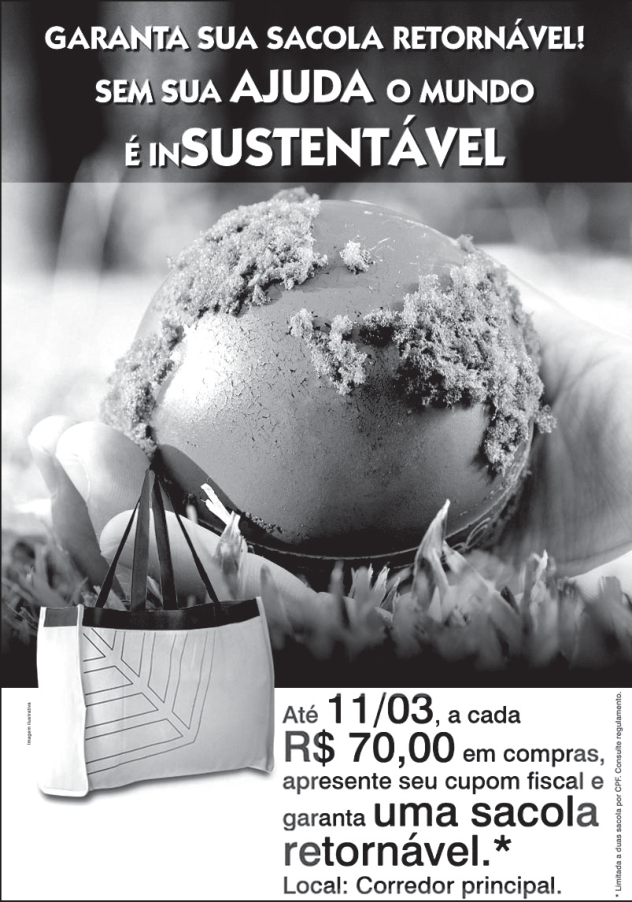 Peça publicitária em preto e branco: no alto, "GARANTA SUA SACOLA RETORNÁVEL! SEM SUA AJUDA O MUNDO É INSUSTENTÁVEL", com "IN" em destaque; ao centro, uma mão segura um globo terrestre coberto de musgo e plantas; à esquerda, uma sacola de pano; abaixo, "Até 11/03, a cada R$ 70,00 em compras, apresente seu cupom fiscal e garanta uma sacola retornável.* Local: Corredor principal."