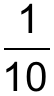 Fração com numerador 1 e denominador 10 (1/10).