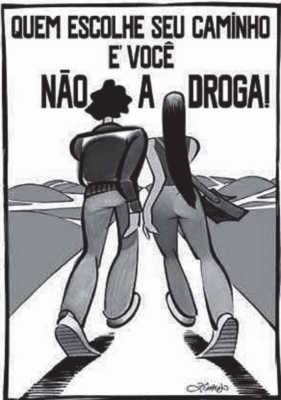 Cartaz de Ziraldo em preto e branco. No alto, em letras grandes: “QUEM ESCOLHE SEU CAMINHO É VOCÊ. NÃO A DROGA!”, sem acento grave em “a”. Abaixo, um casal de jovens visto de costas, de mãos dadas, caminhando por uma estrada que se afasta entre colinas; o rapaz de cabelo crespo e jaqueta, a moça de cabelo comprido e bolsa a tiracolo. Assinatura de Ziraldo no canto inferior direito.