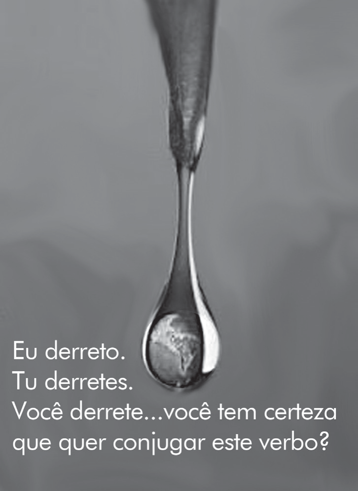 Cartaz em tons de cinza: no alto, a ponta de uma torneira ou de um bico de onde escorre uma gota alongada; dentro da gota, o planeta Terra. À esquerda, em letras claras, o texto: “Eu derreto. Tu derretes. Você derrete...você tem certeza que quer conjugar este verbo?”.