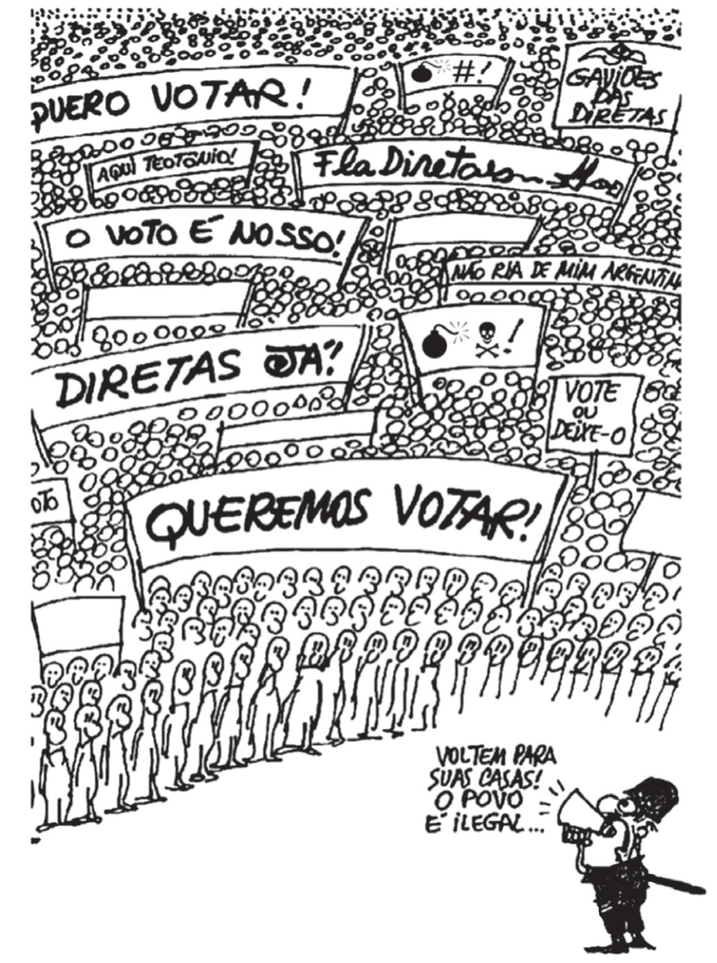 Charge de Henfil, em preto e branco: uma multidão imensa, desenhada como incontáveis cabeças, ergue faixas e cartazes com os dizeres “Quero votar!”, “O voto é nosso!”, “Diretas já?”, “Queremos votar!”, “Aqui Teotônio!”, “Fla Diretas”, “Gaviões das Diretas”, “Não ria de mim Argentina”, “Vote ou deixe-o”, além de cartazes com desenhos de bomba e caveira; no canto inferior direito, um militar pequeno, de quepe, sabre e megafone, grita: “Voltem para suas casas! O povo é ilegal...”.