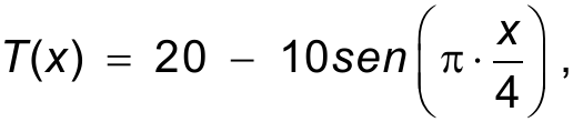Expressão matemática: T(x) = 20 − 10 sen(π · x/4), seguida de vírgula; x/4 está escrito como fração, com x no numerador e 4 no denominador, dentro dos parênteses.