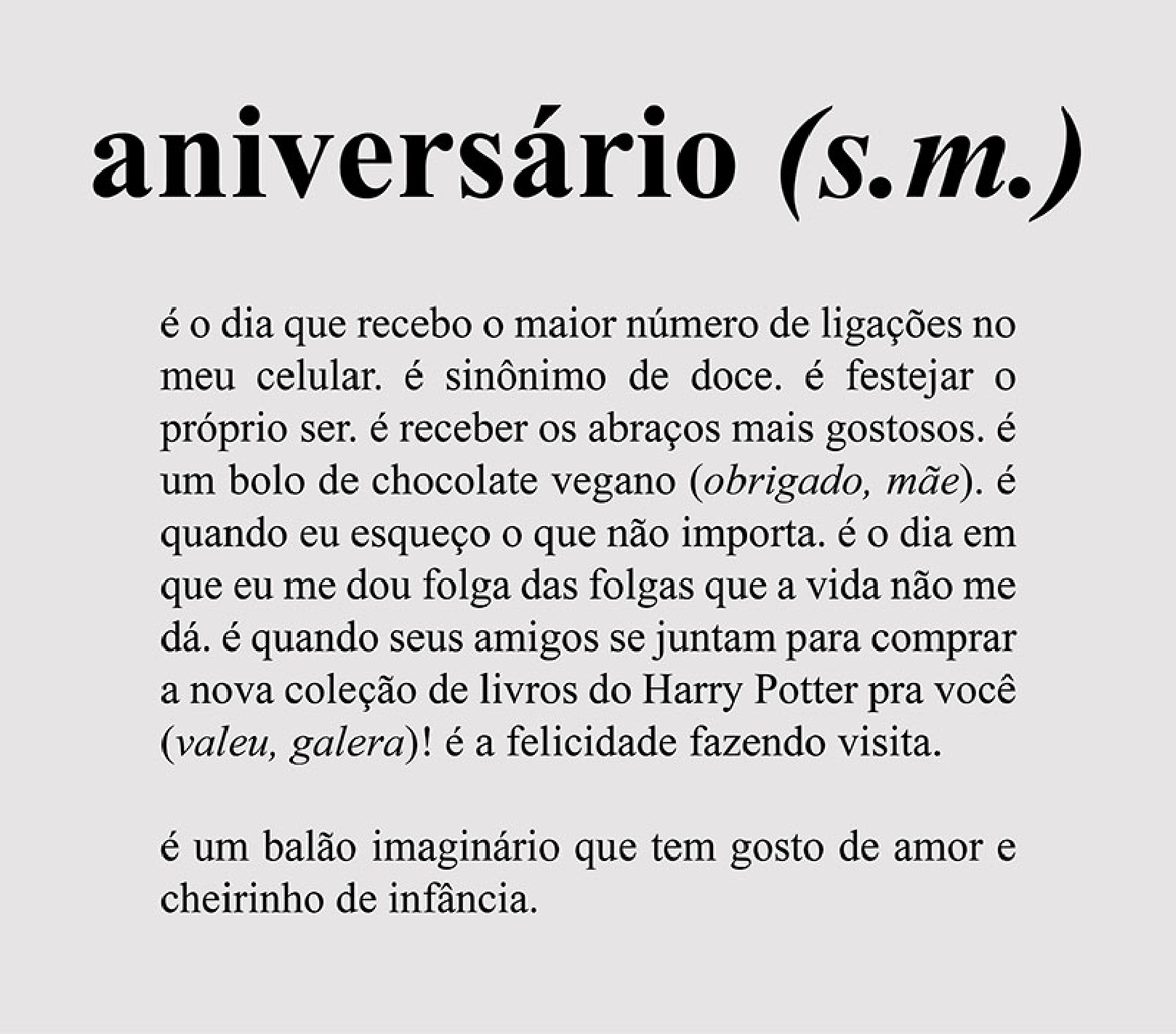 Verbete em formato de dicionário: "aniversário (s.m.)" seguido de acepções numeradas, entre elas: "é o dia em que a gente comemora a vida e agradece por ter chegado até aqui (valeu, galera)!", "é festejar o próprio ser", "é a felicidade fazendo visita", "é quando eu esqueço o que não importa", "é o dia que recebo o maior número de ligações no meu celular" e "é um balão imaginário que tem gosto de amor e cheirinho de infância."