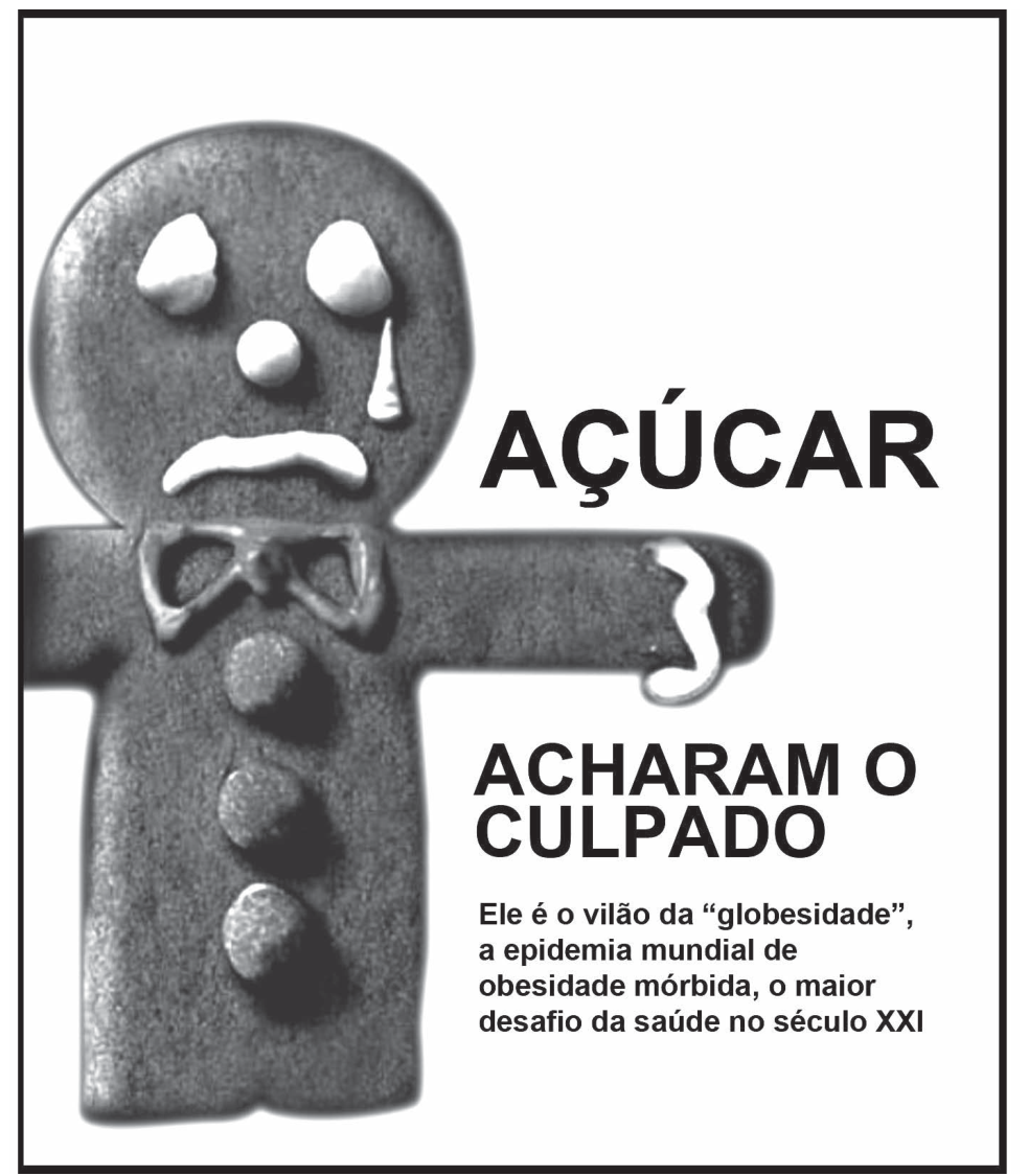 Página de revista em preto e branco: a fotografia de um biscoito de gengibre em forma de boneco, com expressão triste (sobrancelhas franzidas, uma lágrima escorrendo do olho e boca curvada para baixo) e um dos braços quebrado. À direita, em letras grandes: "AÇÚCAR" e, mais abaixo, "ACHARAM O CULPADO"; em seguida, em negrito menor: "Ele é o vilão da ‘globesidade’, a epidemia mundial de obesidade mórbida, o maior desafio da saúde no século XXI".