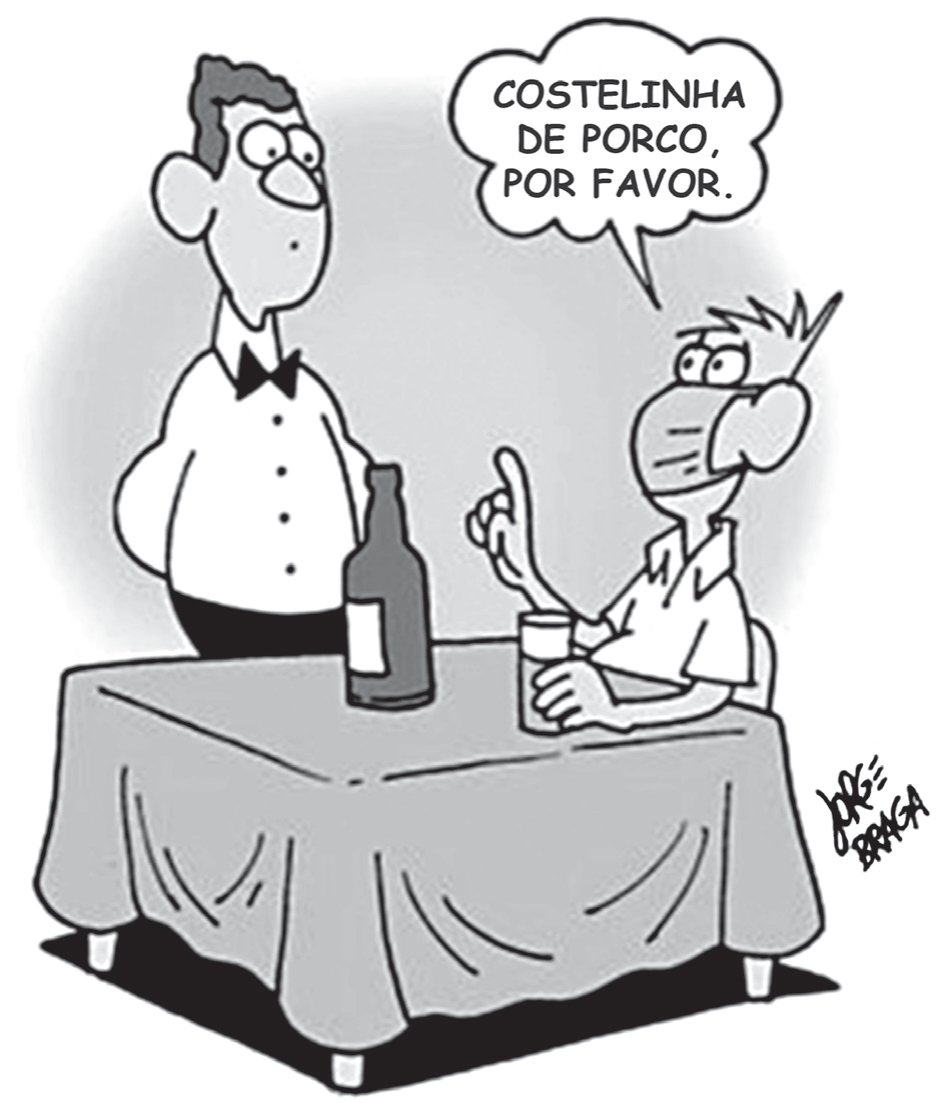 Charge de Jorge Braga: num restaurante, um garçom de camisa branca e gravata-borboleta, em pé, olha para um cliente sentado à mesa; o cliente usa máscara cirúrgica, tem os cabelos arrepiados, um copo à frente e o dedo erguido, e diz, num balão: “Costelinha de porco, por favor.” Sobre a mesa coberta por toalha há uma garrafa.