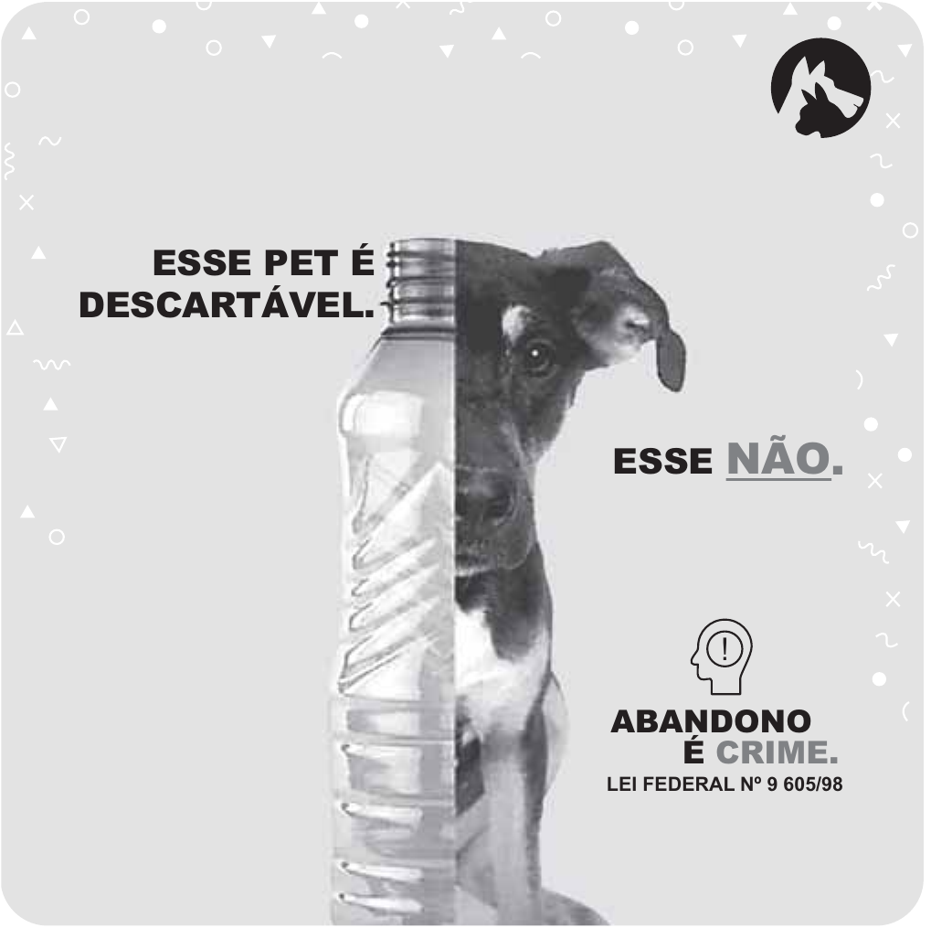Cartaz: metade de uma garrafa PET, à esquerda, justaposta à metade de um cão, à direita. Ao lado da garrafa, lê-se “ESSE PET É DESCARTÁVEL.”; ao lado do cão, “ESSE NÃO.”, com “NÃO” sublinhado. Na parte inferior direita: “ABANDONO É CRIME.” e “LEI FEDERAL Nº 9 605/98”.