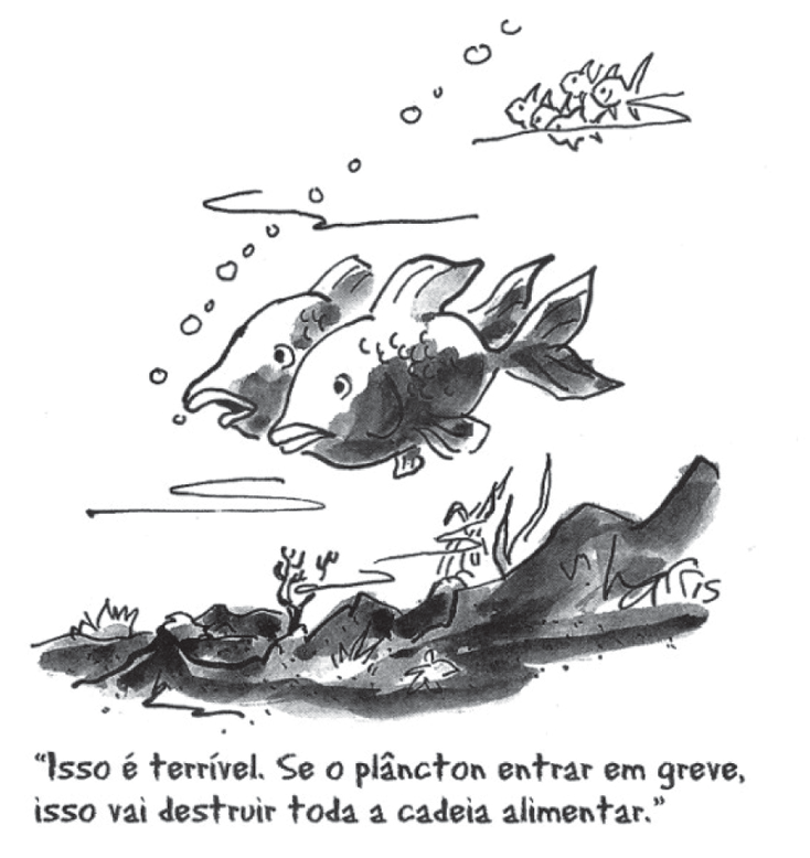 Charge de Sidney Harris em traço de nanquim: sob a água, dois peixes grandes nadam lado a lado sobre um fundo de rochas e algas; no alto, um cardume de peixes pequenos e bolhas subindo. Legenda manuscrita: “Isso é terrível. Se o plâncton entrar em greve, isso vai destruir toda a cadeia alimentar.”