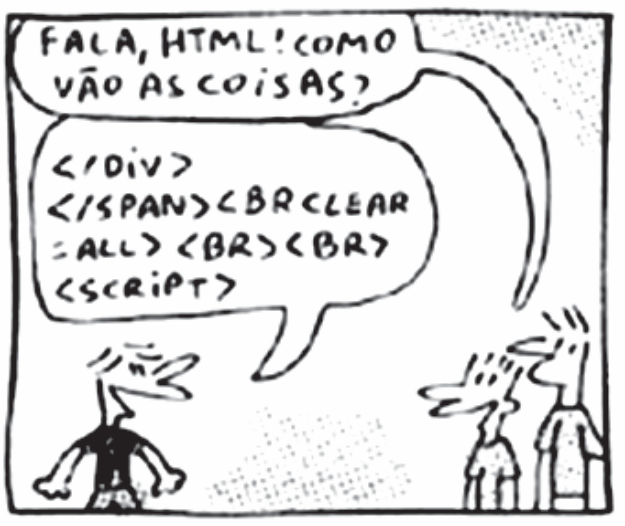 Segundo quadrinho: um personagem cumprimenta "Fala, HTML! Como vão as coisas?" e o HTML, figura de cabelo espetado, responde em código de página web (marcações de fechamento de DIV e SPAN, quebras de linha BR CLEAR=ALL, BR, BR e abertura de SCRIPT, entre sinais de menor e maior).