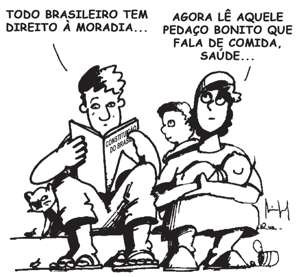 Charge em preto e branco. Um homem sentado lê um livro com o título Constituição do Brasil e diz: Todo brasileiro tem direito à moradia... Ao lado, uma mulher com um bebê no colo e um menino entre os dois responde: Agora lê aquele pedaço bonito que fala de comida, saúde... A família está sentada em um banco ao ar livre; há um gato junto aos pés do homem.