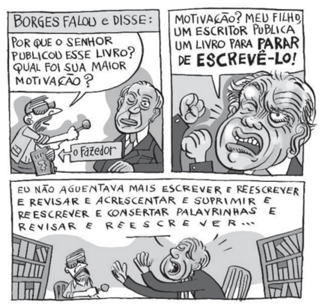 Tirinha "Quadrinho quadrado", de C. Xavier, em três quadros. Quadro 1, título "Borges falou e disse:": um repórter com microfone pergunta a Jorge Luis Borges, que segura o livro "O Fazedor": "Por que o senhor publicou esse livro? Qual foi sua maior motivação?". Quadro 2: Borges, exaltado, responde: "Motivação? Meu filho, um escritor publica um livro para PARAR DE ESCREVÊ-LO!". Quadro 3: entre estantes, Borges continua: "Eu não aguentava mais escrever e reescrever e revisar e acrescentar e suprimir e reescrever e consertar palavrinhas e revisar e reescrever...".