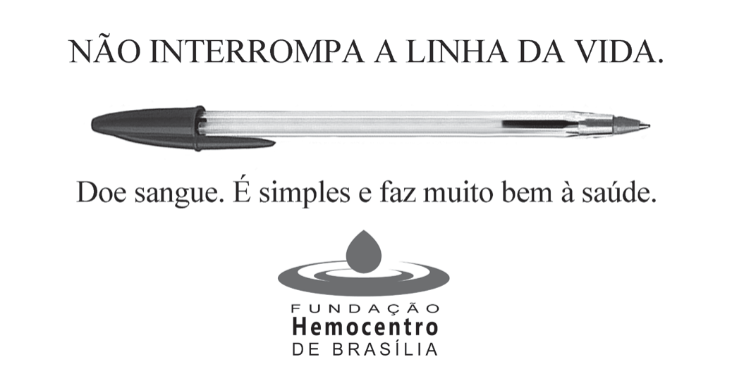 Cartaz de campanha de doação de sangue. No alto, em letras maiúsculas: "NÃO INTERROMPA A LINHA DA VIDA." Abaixo, a imagem de uma caneta esferográfica deitada, com o tubo de tinta quase vazio: resta apenas um pequeno trecho de tinta escura perto da ponta. Em seguida, a frase: "Doe sangue. É simples e faz muito bem à saúde." Na parte de baixo, o logotipo com uma gota sobre círculos e o nome "Fundação Hemocentro de Brasília".