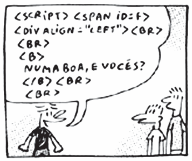 Terceiro quadrinho: o HTML continua em código (marcações SCRIPT, SPAN ID=F, DIV ALIGN="LEFT", BR, BR, B), com a frase "NUMA BOA, E VOCÊS?" entre as marcações, seguida de fechamento de B e mais quebras de linha.