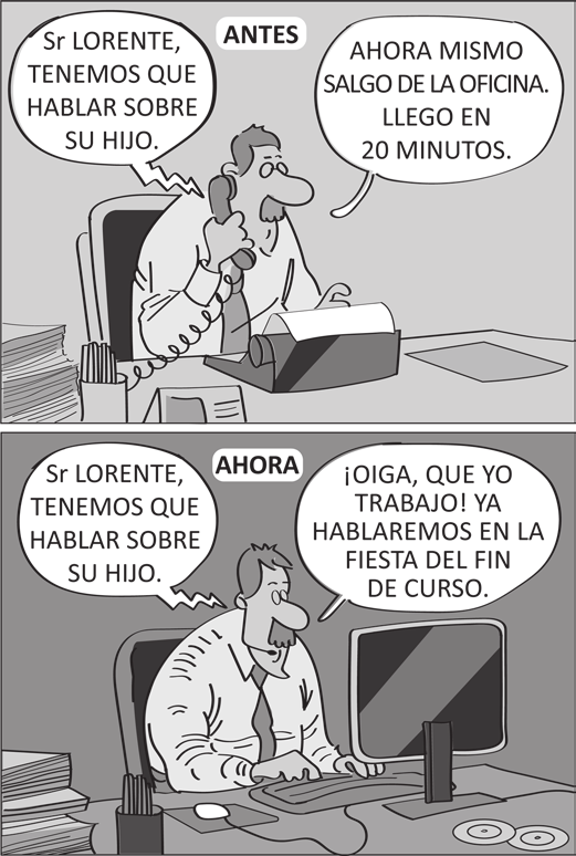 Tirinha em dois quadros. No primeiro, rotulado “ANTES”, um homem de camisa e gravata está sentado à mesa, onde há uma pilha de papéis e uma máquina de escrever, e fala ao telefone; um balão com rabicho em ziguezague, vindo de fora do quadro, diz “Sr LORENTE, TENEMOS QUE HABLAR SOBRE SU HIJO.” e ele responde “AHORA MISMO SALGO DE LA OFICINA. LLEGO EN 20 MINUTOS.”. No segundo, rotulado “AHORA”, o mesmo homem está diante de um computador; à mesma fala “Sr LORENTE, TENEMOS QUE HABLAR SOBRE SU HIJO.” ele responde “¡OIGA, QUE YO TRABAJO! YA HABLAREMOS EN LA FIESTA DEL FIN DE CURSO.”.